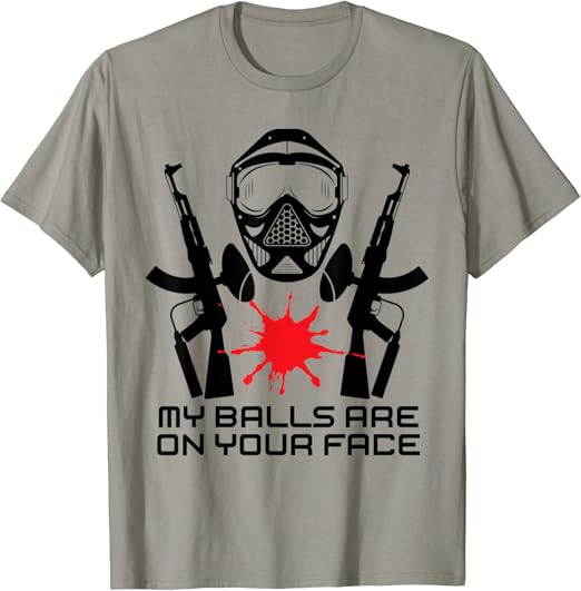 Funny Paintball Gift My Balls Are On Your Face TShirt Clothing